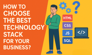 How to Choose the Best Technology Stack  for Your Business?