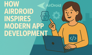 How AirDroid Inspires Modern App Development