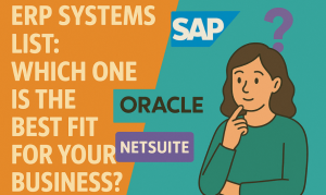 ERP Systems List: Which One Is the Best Fit for Your Business?
