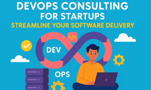 DevOps Consulting for Startups: Streamline Your Software Delivery