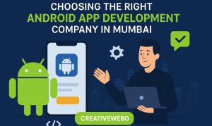 Choosing the Right Android App Development Company in Mumbai